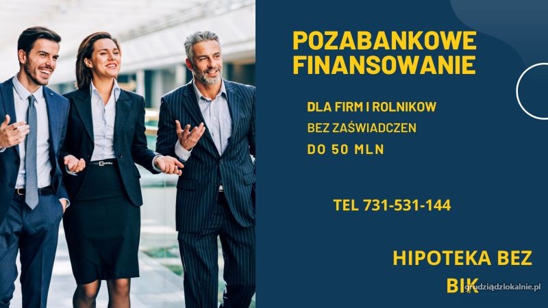 FINANSOWANIE POD HIPOTEKE DO 50 MLN DLA FIRM I ROLNIKOW