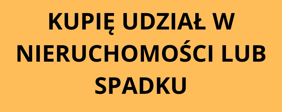 Kupię udział w nieruchomości lub spadku